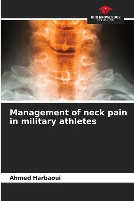 Management of neck pain in military athletes by Harbaoui, Ahmed