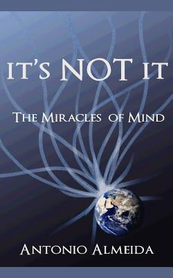 It's NOT It: The Miracles of Mind by Firpo, Ethan