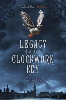 Legacy of the Clockwork Key by Bailey, Kristin