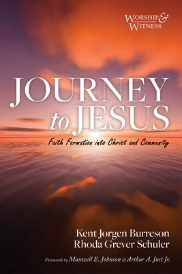 Journey to Jesus: Faith Formation Into Christ and Community by Burreson, Kent Jorgen