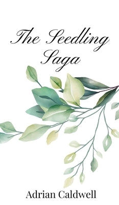 The Seedling Saga by Caldwell, Adrian