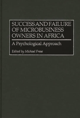 Success and Failure of Microbusiness Owners in Africa: A Psychological Approach by Frese, Michael