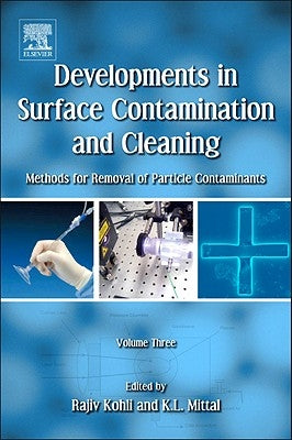 Developments in Surface Contamination and Cleaning, Volume 3: Methods for Removal of Particle Contaminants by Kohli, Rajiv