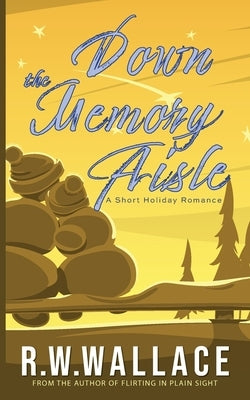 Down the Memory Aisle: A Short Holiday Romance by Wallace, R. W.
