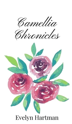 Camellia Chronicles by Hartman, Evelyn