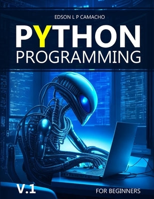 Learn Python for Beginners from an Expert: Start your Python programming journey with code examples by Camacho, Edson L. P.