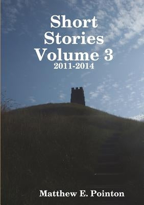 Short Stories Volume 3: 2011-2014 by Pointon, Matthew