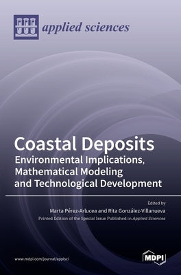 Coastal Deposits: Environmental Implications, Mathematical Modeling and Technological Development by Pérez-Arlucea, Marta