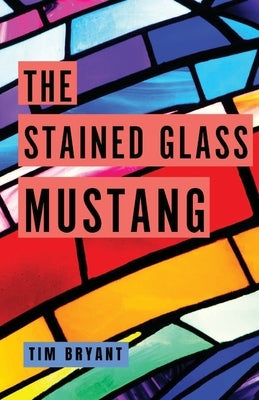 The Stained Glass Mustang by Bryant, Tim