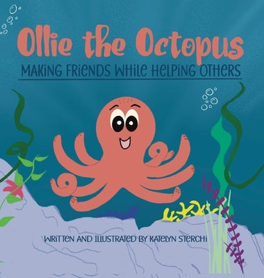 Ollie the Octopus: Making Friends While Helping Others by Sterchi, Katelyn