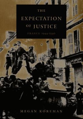 The Expectation of Justice: France, 1944-1946 by Koreman, Megan
