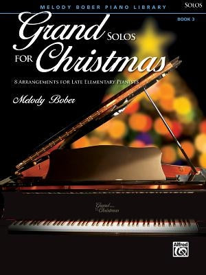 Grand Solos for Christmas, Bk 3: 8 Arrangements for Late Elementary Pianists by Bober, Melody