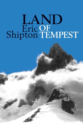 Land of Tempest: Travels in Patagonia: 1958-1962 by Shipton, Eric