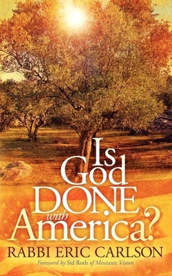 Is God Done with America? by Carlson, Eric