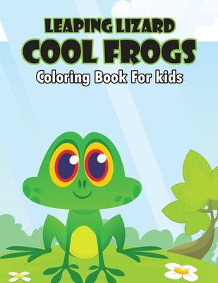 Leaping Lizard Cool Frogs Coloring Book for Kids: A stunning, Delightful, Decorative and Unique Coloring Activity Book for Toddler, Preschooler & Kids by Studio, Pixelart