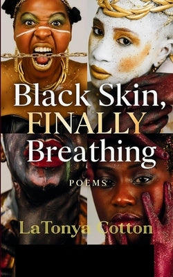 Black Skin, FINALLY Breathing A Black Woman's Story You Were Meant to Feel: Confessions Too Loud to Whisper by Cotton, Latonya