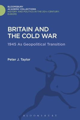 Britain and the Cold War by Taylor, Peter J.