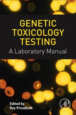 Genetic Toxicology Testing: A Laboratory Manual by Proudlock, Ray