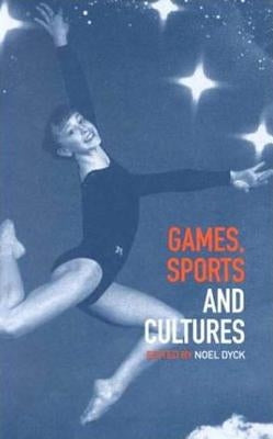 Games, Sports and Cultures by Dyck, Noel