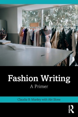 Fashion Writing: A Primer by Manley, Claudia B.