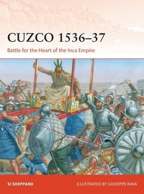 Cuzco 1536-37: Battle for the Heart of the Inca Empire by Sheppard, Si