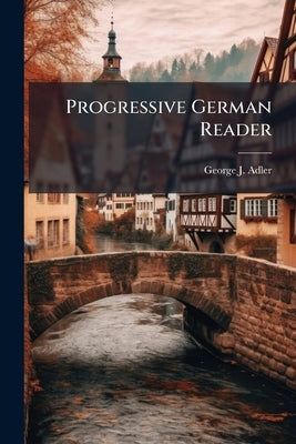 Progressive German Reader by Adler, George J.