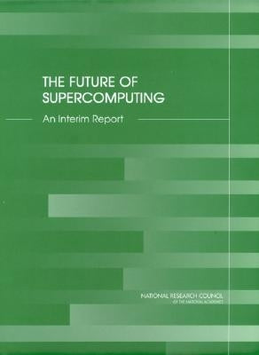 The Future of Supercomputing: An Interim Report by National Research Council