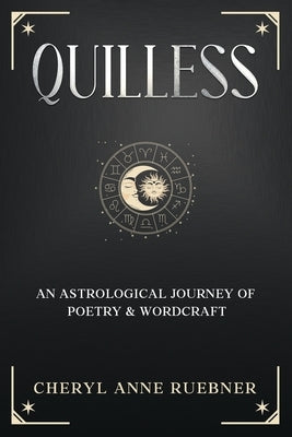Quilless: An Astrological Journey of Poetry & Wordcraft by Ruebner, Cheryl Anne