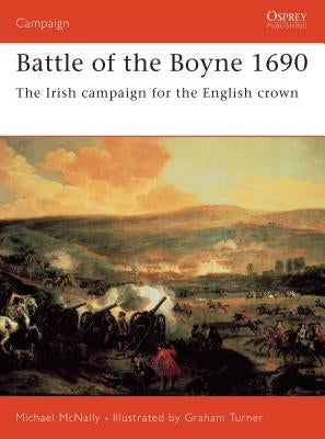 Battle of the Boyne 1690: The Irish Campaign for the English Crown by McNally, Michael
