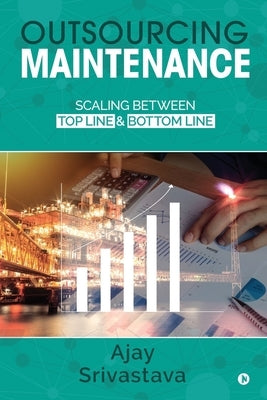 Outsourcing Maintenance: Scaling between Top Line & Bottom Line by Ajay Srivastava