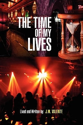 The Time of My Lives by Valente, J. M.