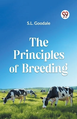 The Principles Of Breeding by Goodale S L