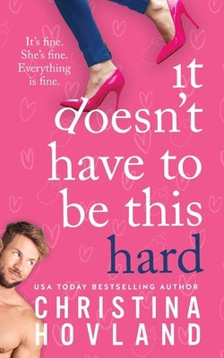 It Doesn't Have to Be This Hard by Hovland, Christina