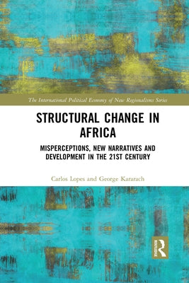 Structural Change in Africa: Misperceptions, New Narratives and Development in the 21st Century by Lopes, Carlos
