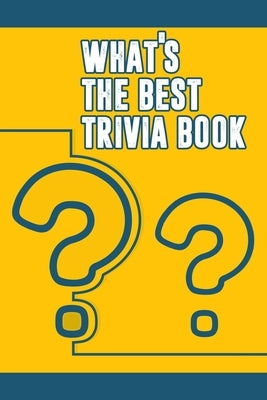 What's the Best Trivia Book: Funny Trivia Game Book With Questions And Answers by Noto, Adrianne