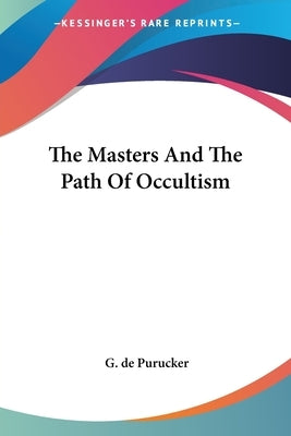 The Masters And The Path Of Occultism by de Purucker, G.