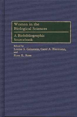 Women in the Biological Sciences: A Biobibliographic Sourcebook by Grinstein, Louise S.