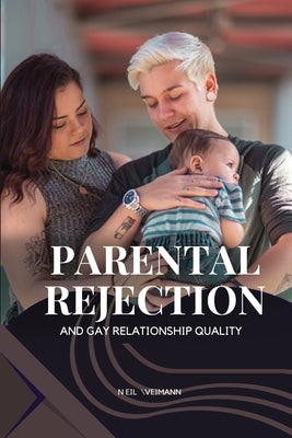 Parental Rejection and Gay Relationship Quality by Weimann, Neil