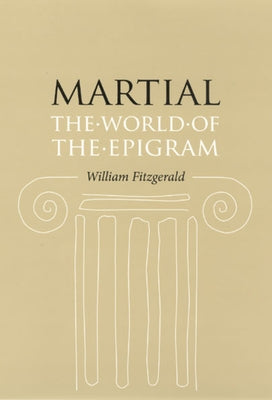 Martial: The World of the Epigram by Fitzgerald, William