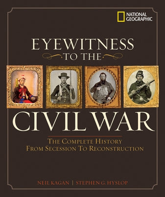 Eyewitness to the Civil War: The Complete History from Secession to Reconstruction by Hyslop, Steve