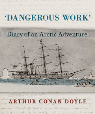 Dangerous Work: Diary of an Arctic Adventure by Doyle, Arthur Conan