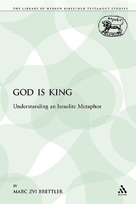 God Is King: Understanding an Israelite Metaphor by Brettler, Marc Zvi