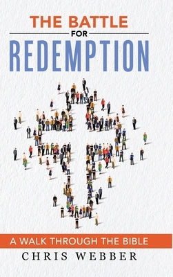The Battle for Redemption: A Walk Through the Bible by Webber, Chris