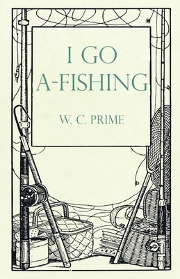 I Go A-Fishing by Prime, W. C.