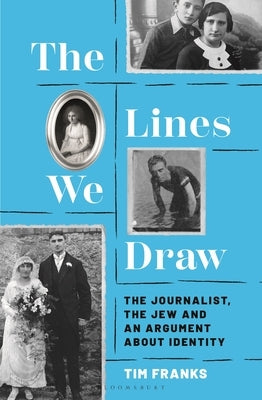 The Lines We Draw: The Journalist, the Jew and an Argument about Identity by Franks, Tim