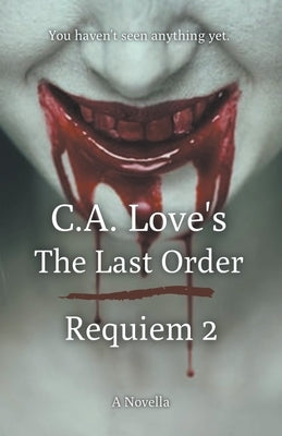 The Last Order: Requiem 2 by Love, C. A.