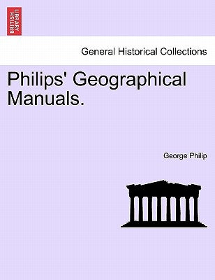 Philips' Geographical Manuals. by Philip, George