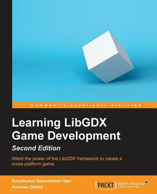 Learning LibGDX Game Development - Second Edition: Wield the power of the LibGDX framework to create a cross-platform game by Balakrishnan, Suryakumar
