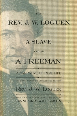The Rev. J. W. Loguen, as a Slave and as a Freeman: A Narrative of Real Life by Loguen, J. W.