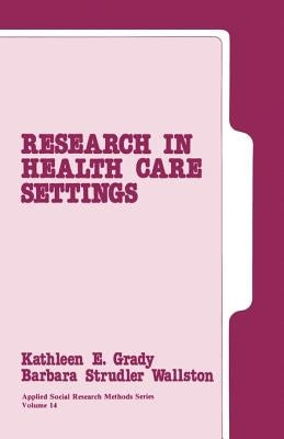 Research in Health Care Settings by Grady, Kathleen E.